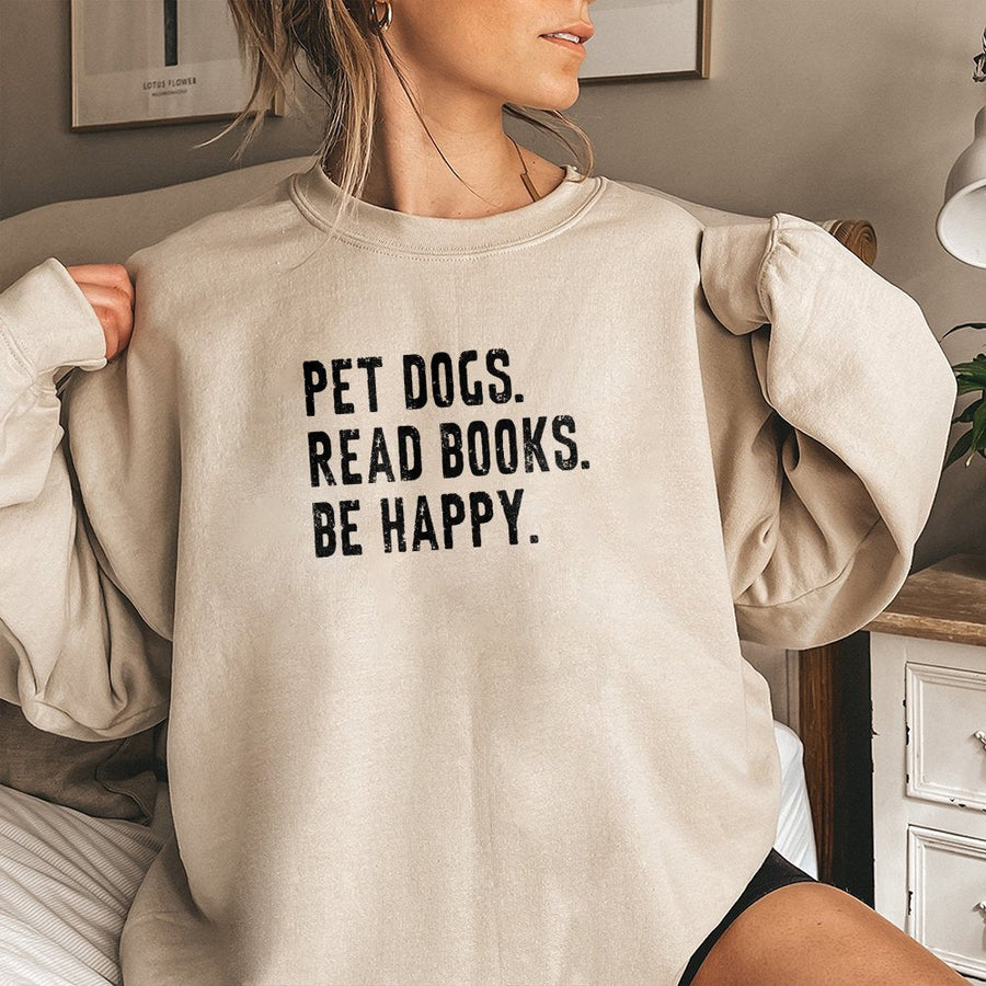 Pet Dogs Read Books Be Happy Sweatshirt | Funny Reader Quote Graphic | Premium Cotton Blend | Book Lover Gift for Librarian & Readers