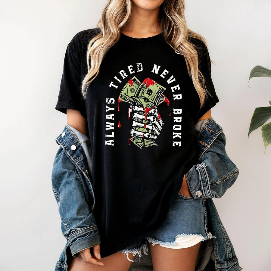 Always Tired Never Broke T-Shirt | Skeleton Hand Money Graphic | 100% Cotton Premium Tee | Unisex Streetwear Gift For Hustlers