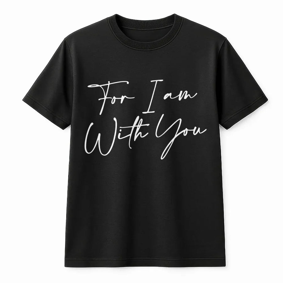For I Am With You T-Shirt | Minimalist Bible Verse Typography | Premium Cotton Tee | Christian Gift for Men and Women