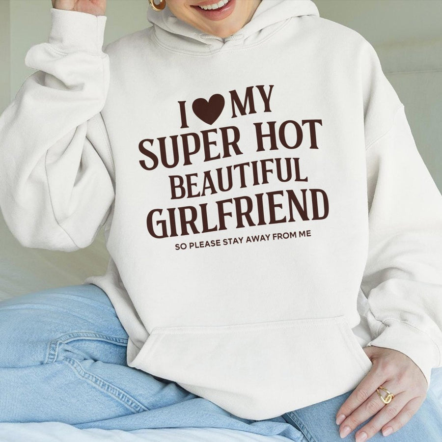 I Love My Super Hot Beautiful Girlfriend Hoodie | Funny Relationship Quote Graphic Sweatshirt | Premium Cotton Blend | Romantic Gift For Boyfriend