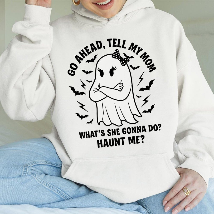 Go Ahead Tell My Mom Hoodie | Funny Ghost Quote Graphic Sweatshirt | Premium Cotton Blend | Sarcastic Halloween Gift for Her