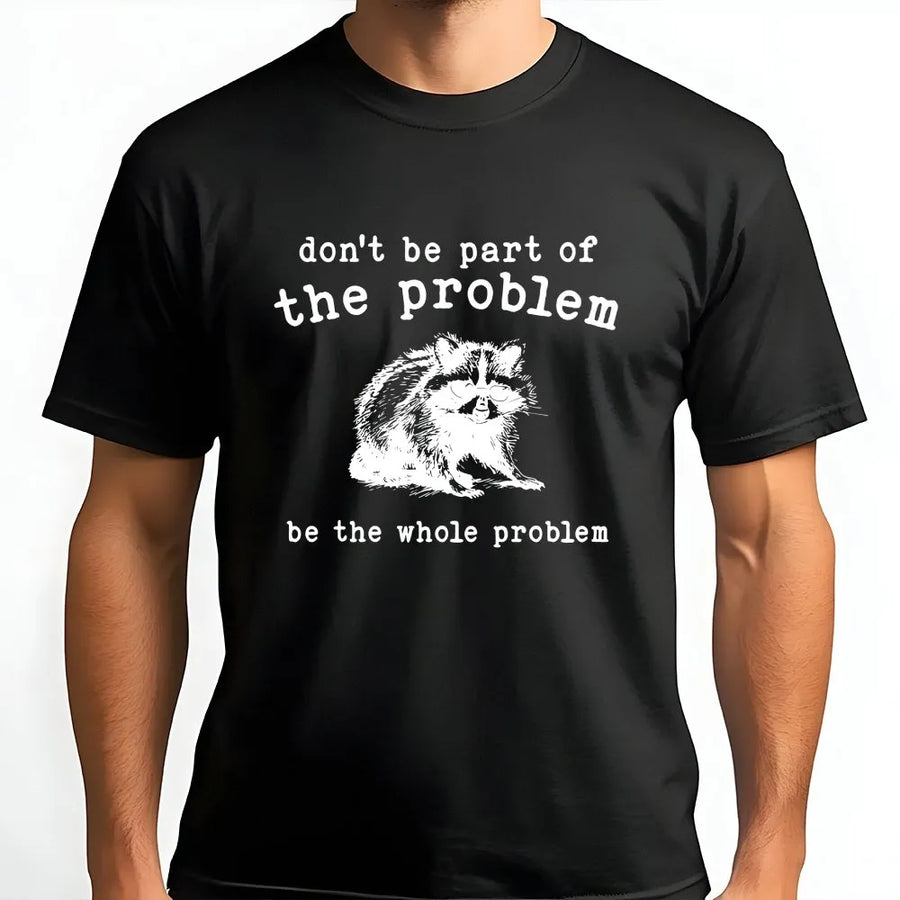Funny Raccoon T-Shirt | 'Be The Whole Problem' Vintage Trash Panda Graphic | Premium Cotton Blend Pullover | Unisex Meme Lover Gift