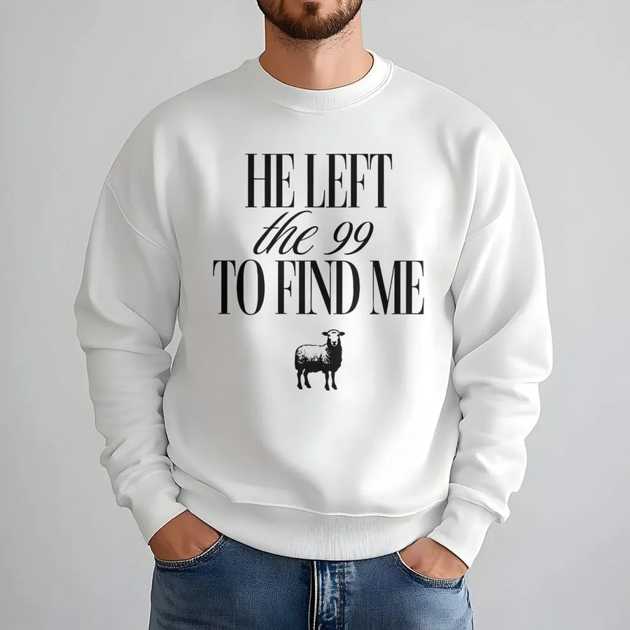 He Left The 99 To Find Me Sweatshirt | Christian Faith Bible Verse Apparel | Premium Cotton Blend | Religious Gift For Men And Women