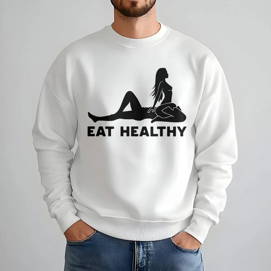 Eat Healthy Sweatshirt | Funny Adult Humor Graphic Tee | Premium Cotton Top | Sarcastic Gag Gift for Men and Women