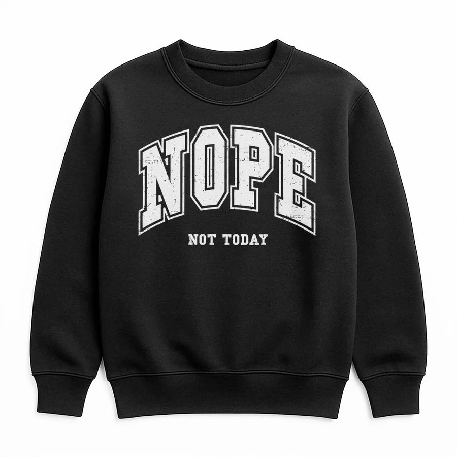Nope Not Today Sweatshirt | Retro Varsity Font Graphic | Premium Cotton Blend Crewneck | Funny Sarcastic Gift for Her & Him