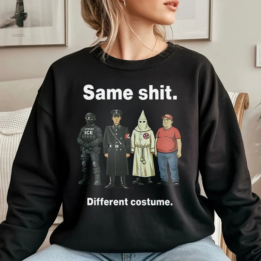 Same Shit Different Costume Sweatshirt | Social Commentary Graphic Print | Premium Cotton Blend | Activist Protest Apparel For Men And Women