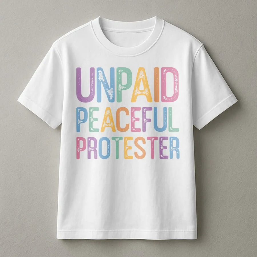 Unpaid Peaceful Protester T-Shirt | Vintage Pastel Graphic Tee | Soft Cotton | Funny Political Humor Gift for Activists