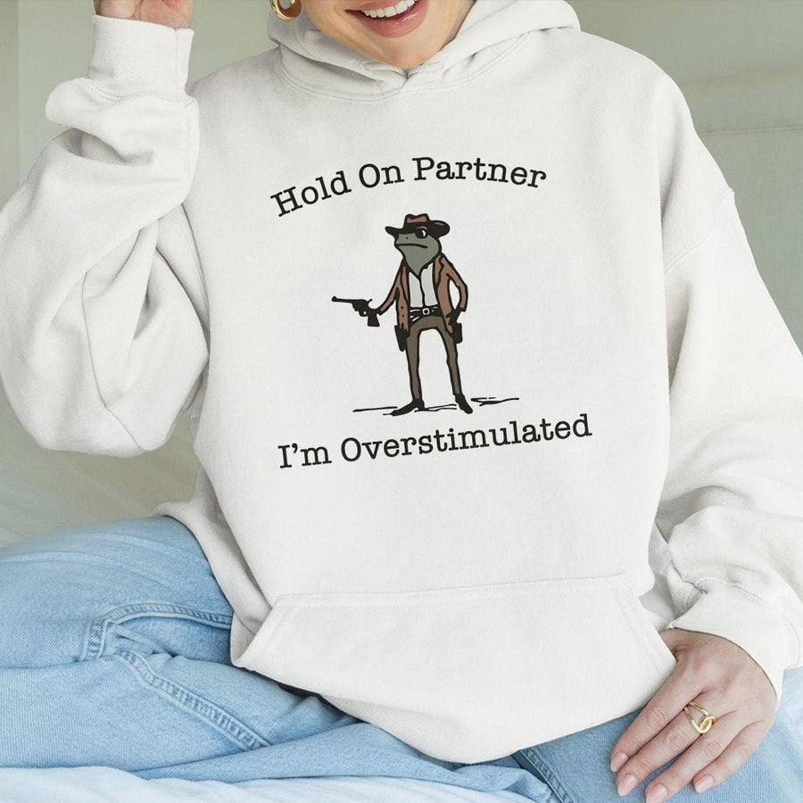 Cowboy Frog Hoodie | Hold On Partner I'm Overstimulated Meme Design | Premium Cotton Blend | Funny Gift for Introverts and Meme Lovers