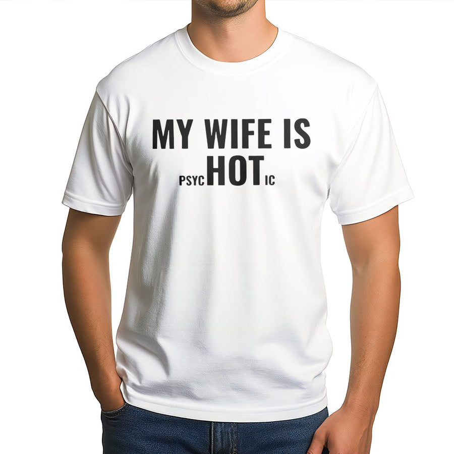 My Wife Is Psychotic Hot T-Shirt | Funny Sarcastic Husband Quote Graphic | Premium Cotton Unisex Tee | Perfect Anniversary Gift for Him