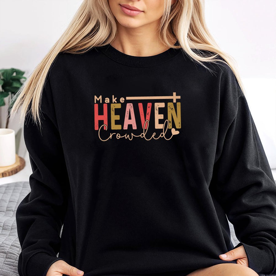Make Heaven Crowded Sweatshirt | Faith-Based Aesthetic Graphic Tee | Premium Cotton Blend Comfort | Religious Gift for Men and Women
