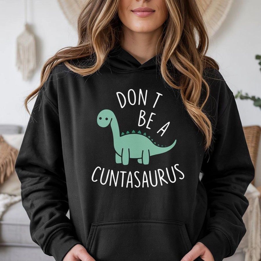 Dont Be A Cuntasaurus Hoodie | Funny Dinosaur Sarcastic Quote Graphic | Premium Cotton Blend Unisex Sweatshirt | Bold Offensive Gift For Friends