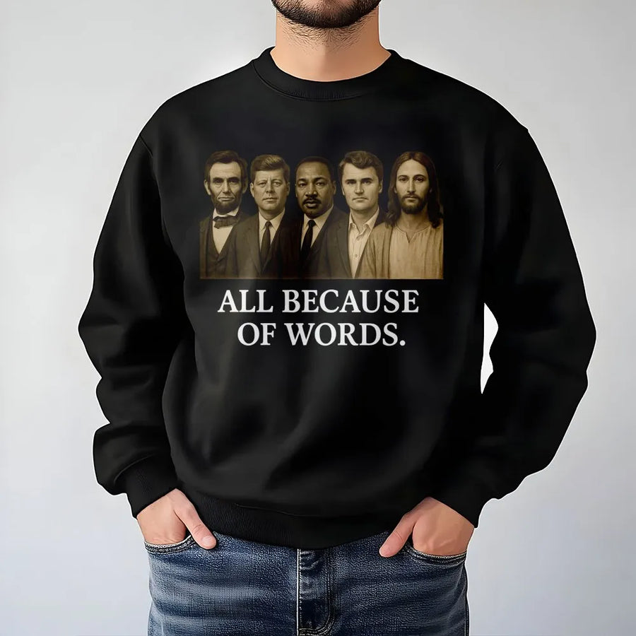 All Because Of Words Sweatshirt | Patriotic Historical Leaders Graphic | Premium Cotton Blend Crewneck | Conservative Gift For Enthusiasts
