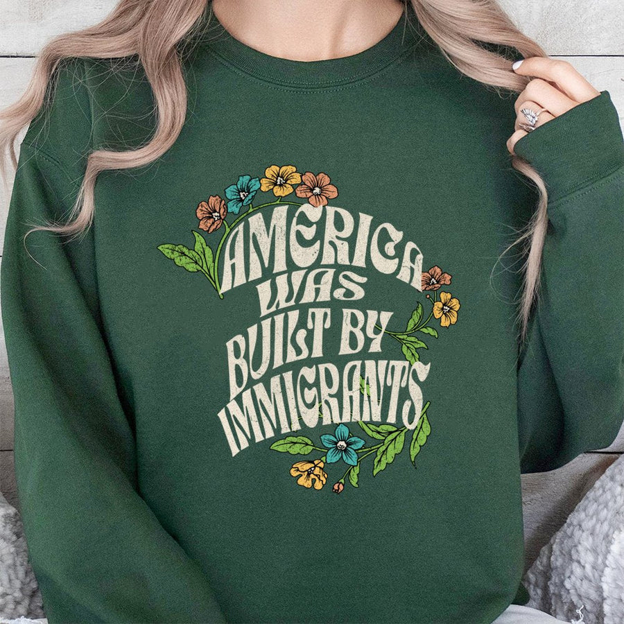 America Was Built By Immigrants Sweatshirt | Retro Floral Social Justice Graphic Tee | Premium Cotton Blend Crewneck | Gift for Activist