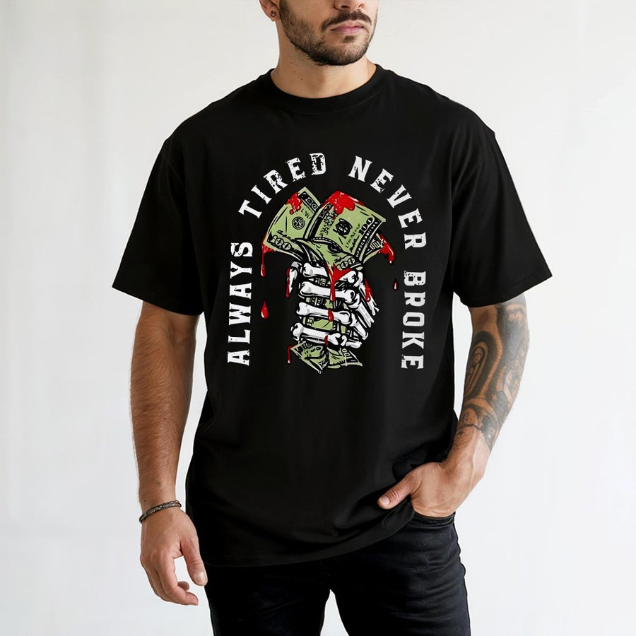 Always Tired Never Broke T-Shirt | Skeleton Hand Money Graphic | 100% Cotton Premium Tee | Unisex Streetwear Gift For Hustlers