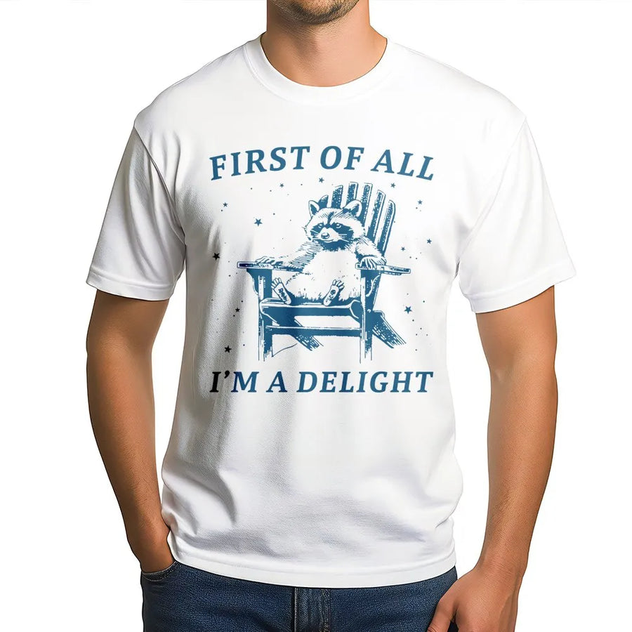 Raccoon T-Shirt | First Of All I'm A Delight Sarcastic Quote | Premium 100% Cotton Graphic Tee | Funny Animal Lover Gift For Men And Women