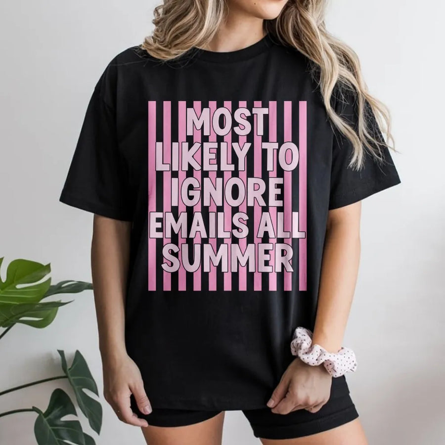 Funny Teacher T-Shirt | Most Likely to Ignore Emails All Summer | Soft Cotton-Blend Sweatshirt | Last Day of School Gift for Educators
