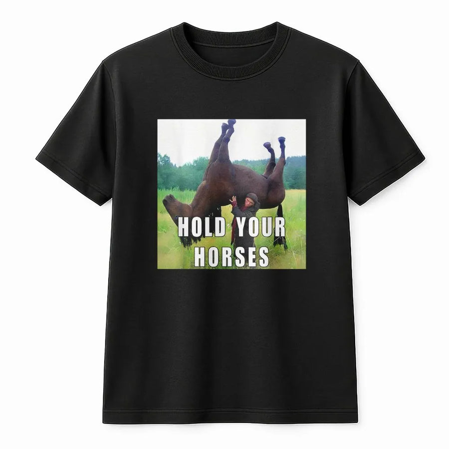 Hold Your Horses Funny T-Shirt | Upside Down Horse Meme Graphic | Premium Cotton Unisex Tee | Sarcastic Humor Gift For Horse Lovers