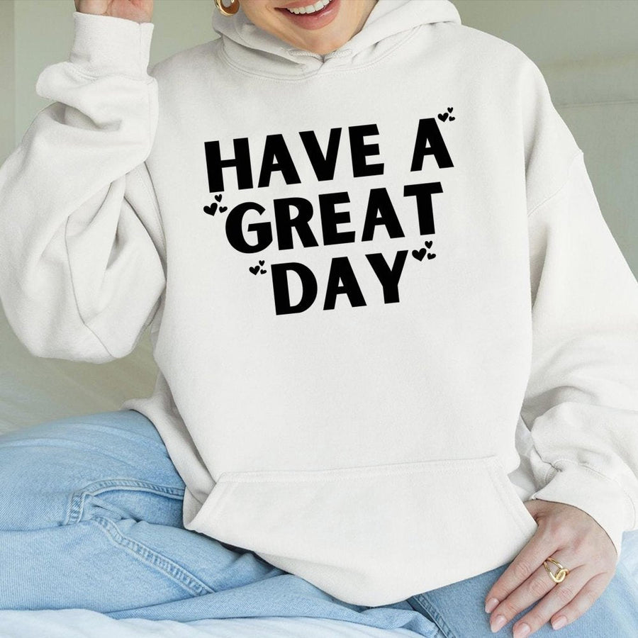 Have A Great Day Hoodie | Positive Vibes Aesthetic Graphic Sweatshirt | Premium Cotton-Poly Blend | Cozy Oversized Gift for Her and Him