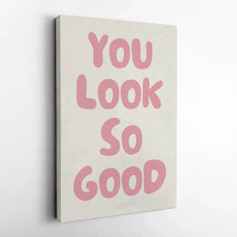 You Look So Good Canvas Wall Art | Positive Affirmation Quote Decor | Premium Fade-Resistant Print | Aesthetic Bedroom Gallery Gift