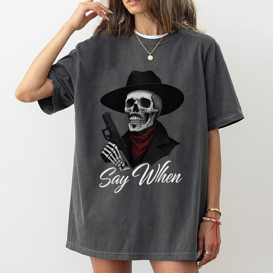 Say When Skull T-Shirt | Cowboy Skeleton Pistol Graphic | 100% Cotton Premium Tee | Western Gothic Gift for Men & Women
