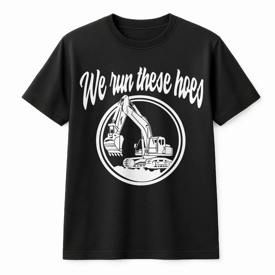 We Run These Hoes Excavator T-Shirt | Funny Construction Equipment Graphic | 100% Cotton Premium Tee | Heavy Equipment Operator Gift