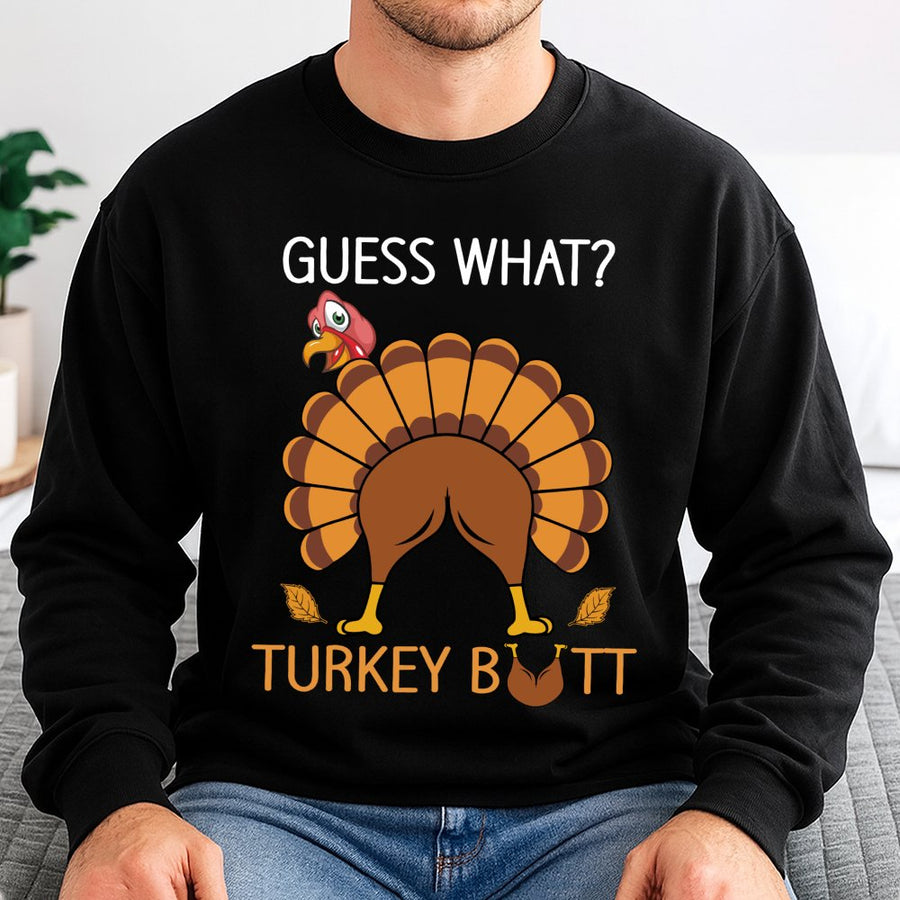 Guess What Turkey Butt Sweatshirt | Funny Thanksgiving Graphic Tee | Premium Cotton Blend Fall Apparel | Humorous Holiday Gift for Men Women