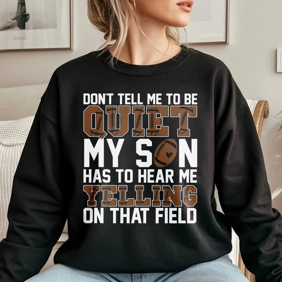 Football Mom Sweatshirt | Don't Tell Me To Be Quiet Design | Premium Cotton Blend | Funny Sports Game Day Gift For Her