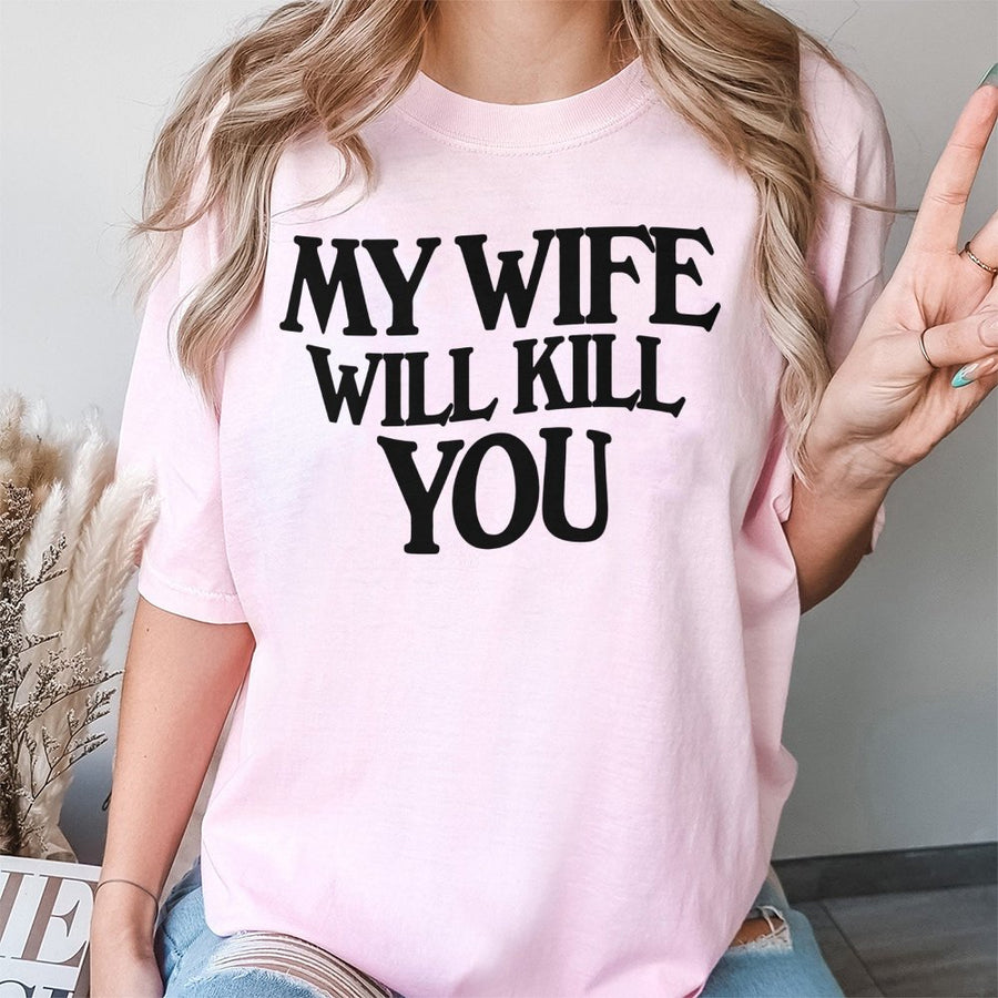 My Wife Will Kill You T-Shirt | Funny Sarcastic Graphic Tee | 100% Cotton Premium Quality | Humorous Gift for Husband or Boyfriend