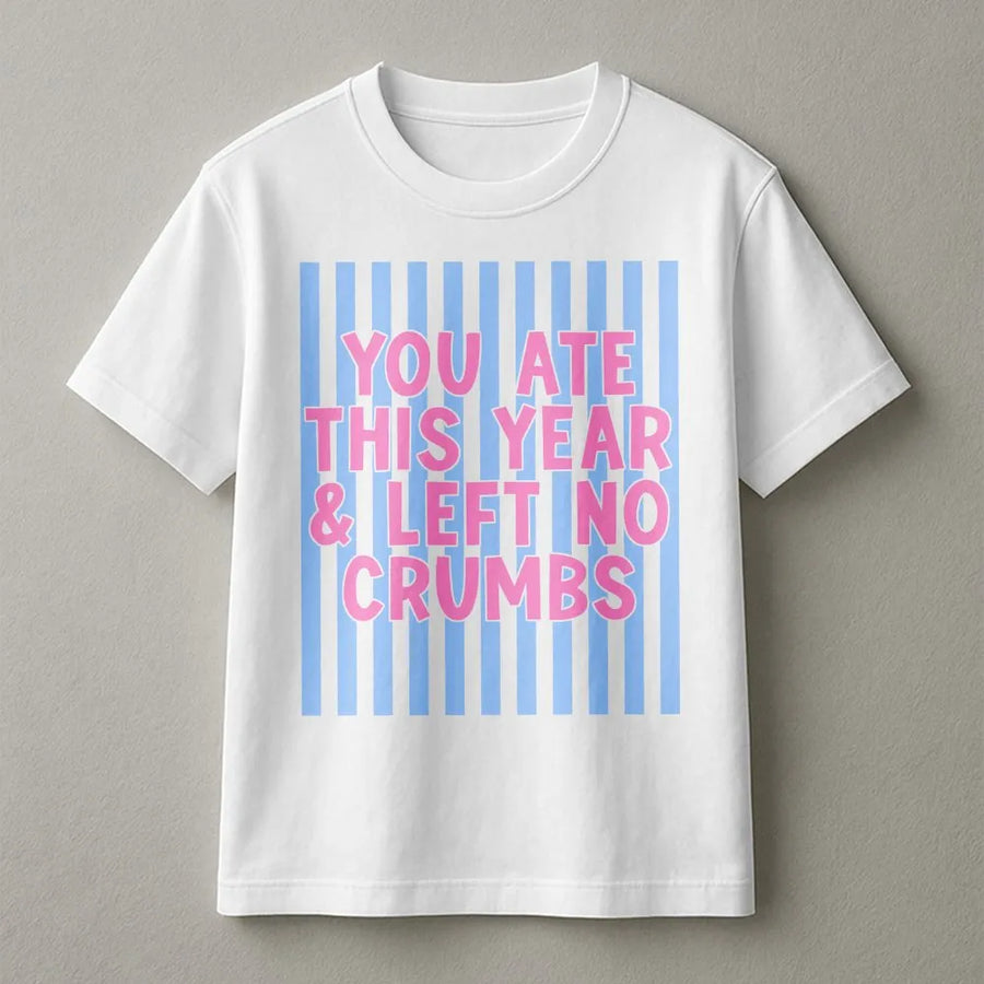 Trendy Slogan T-Shirt | You Ate Left No Crumbs Quote | Soft Cotton Blend Pullover | Funny Gen Z Gift for Her