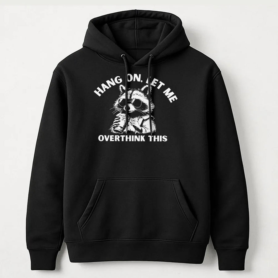 Funny Raccoon Hoodie | Hang On Let Me Overthink This Quote | Soft Cotton Blend Crewneck | Sarcastic Gift for Overthinkers and Introverts