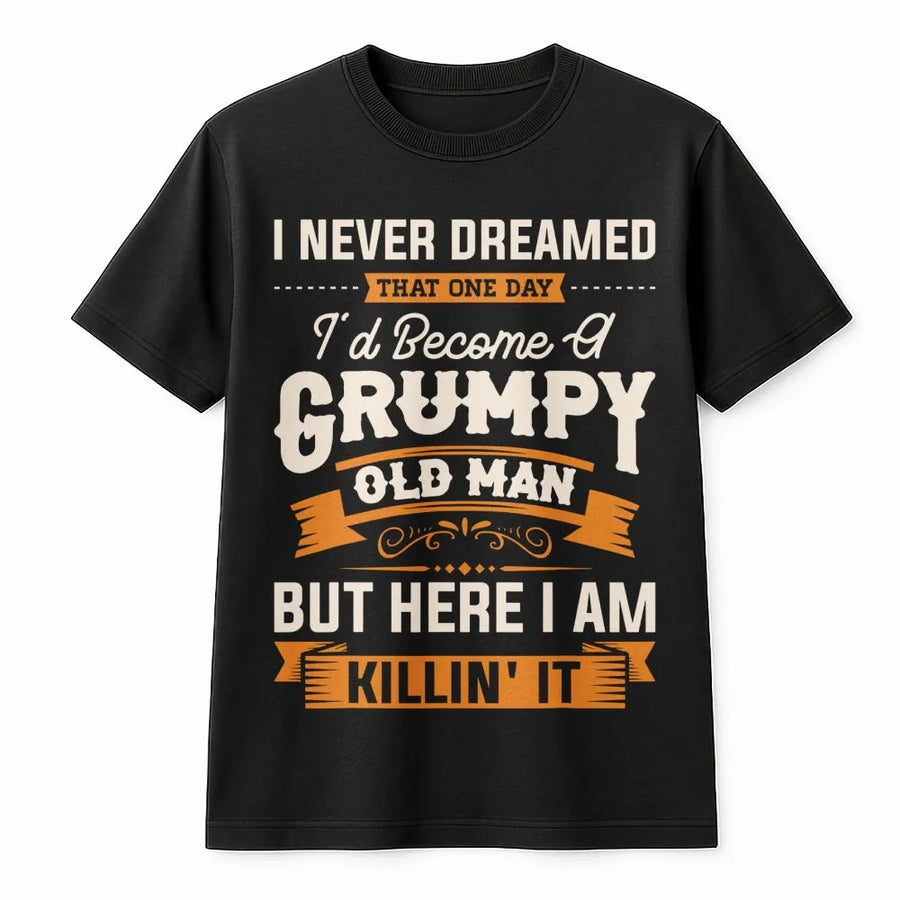 Grumpy Old Man T-Shirt | Funny Sarcastic Retirement Quote | Premium Cotton Graphic Tee | Best Gift for Dad Grandpa Birthday