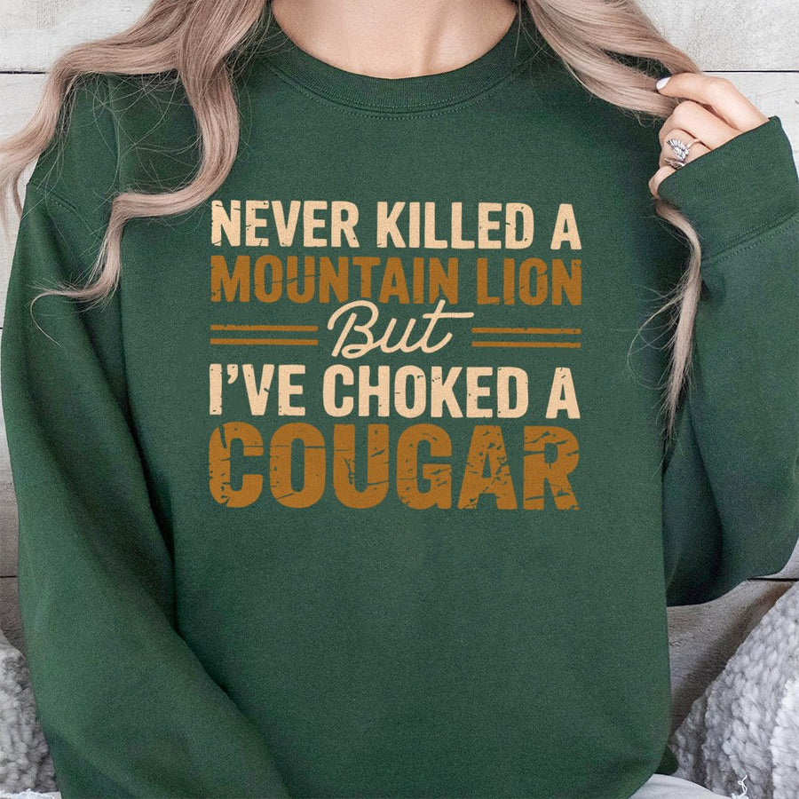 Funny Sarcastic Sweatshirt | Never Killed A Mountain Lion Quote | Premium Cotton Blend | Gift For Him Her Adult Humor Lover