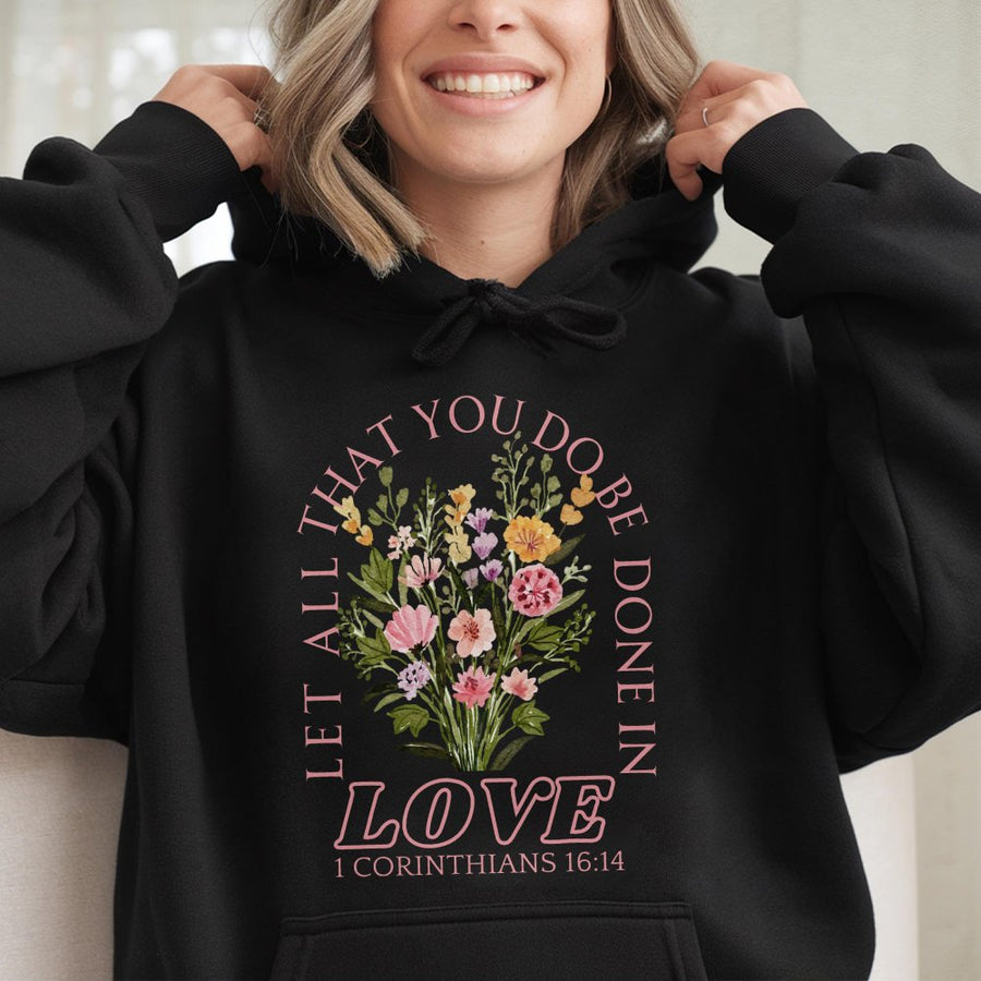 Let All That You Do Be Done In Love Hoodie | Floral Bible Verse Graphic Sweatshirt | Premium Cotton-Poly Blend | Religious Christian Gift For Her