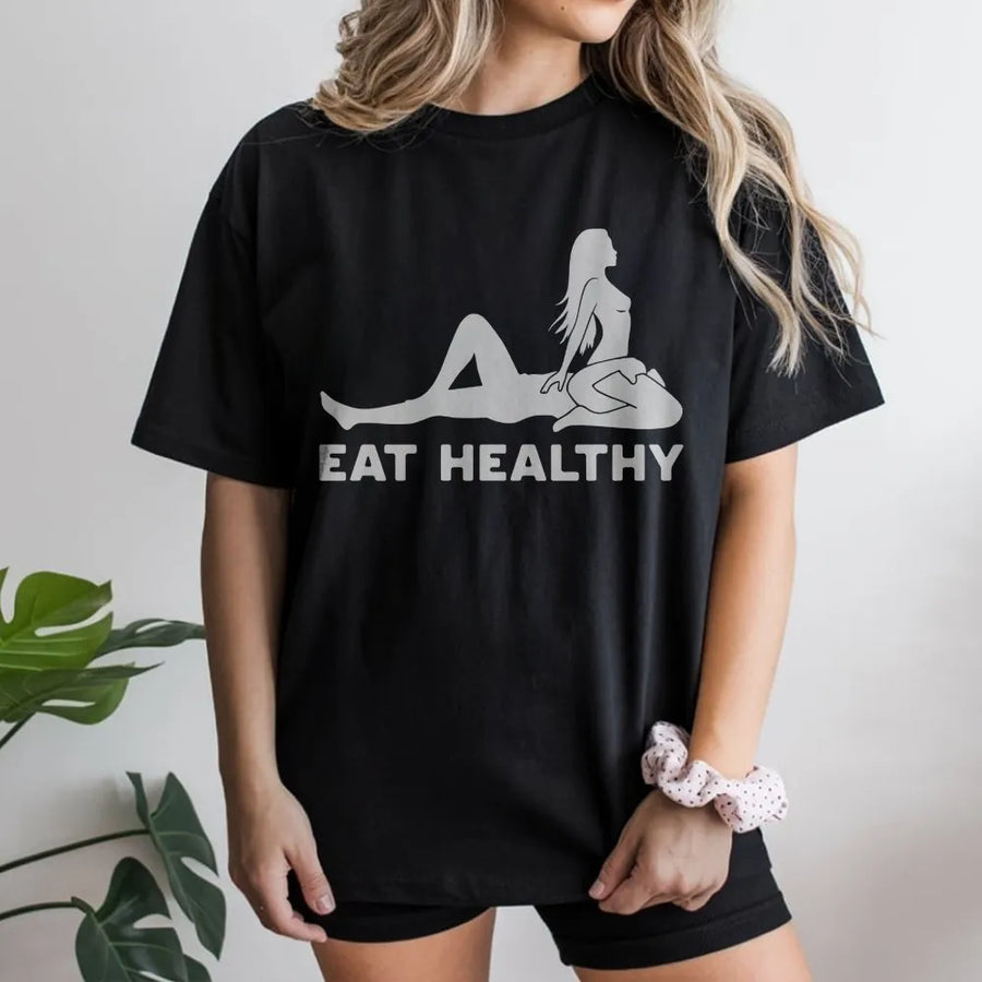 Eat Healthy T-Shirt | Funny Adult Humor Graphic Tee | Premium Cotton Top | Sarcastic Gag Gift for Men and Women