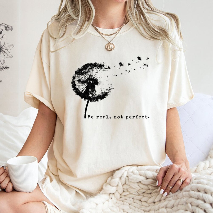 Be Real Not Perfect T-Shirt | Minimalist Dandelion Graphic Print | Premium 100% Cotton | Inspirational Quote Gift For Women & Teens