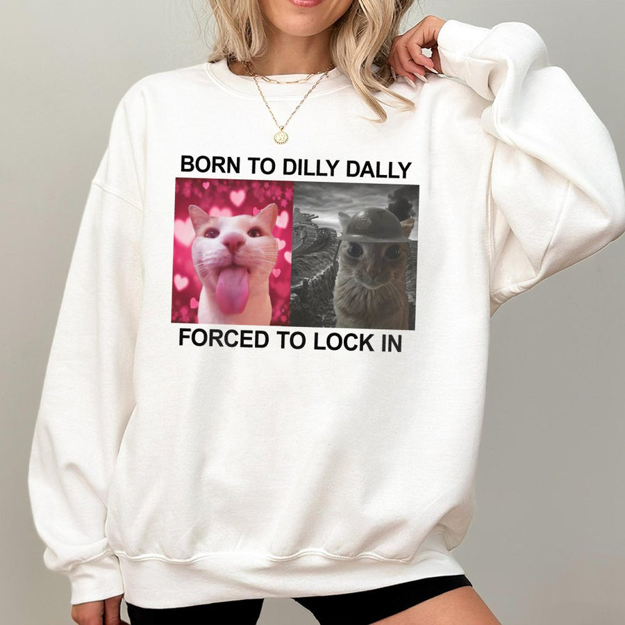 Born To Dilly Dally Forced To Lock In Sweatshirt | Funny Cat Meme Graphic Print | Cotton Blend Crewneck | Unisex Gift For Cat Lovers