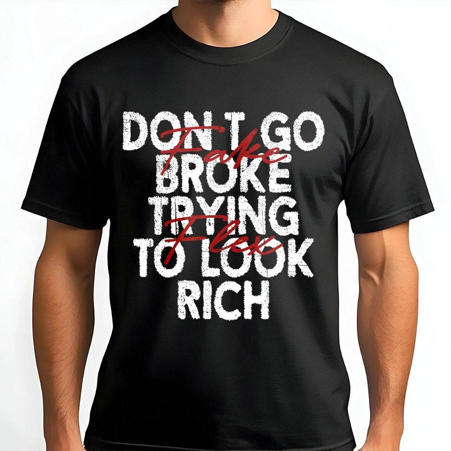 Dont Go Broke Trying To Look Rich T-Shirt | Funny Hustle Culture Quote Graphic Tee | Premium 100% Cotton Streetwear | Sarcastic Gift For Friends