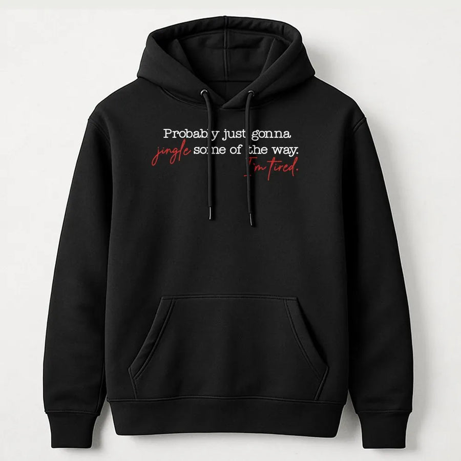 Probably Just Gonna Jingle Some Of The Way Hoodie | Funny Christmas Quote Sweatshirt | Premium Cotton Blend | Gift For Tired Mom Or Holiday Lover