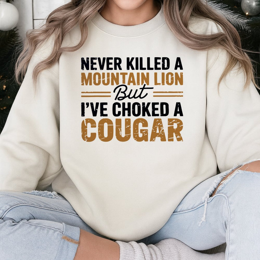 Funny Sarcastic Sweatshirt | Never Killed A Mountain Lion Quote | Premium Cotton Blend | Gift For Him Her Adult Humor Lover
