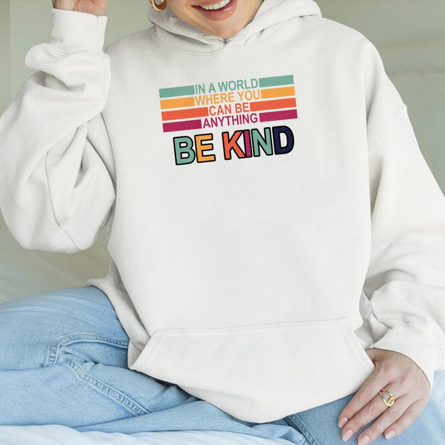 Be Kind Hoodie | In A World Where You Can Be Anything Retro Quote | Premium Cotton-Poly Blend Sweatshirt | Inspirational Gift for Women and Men