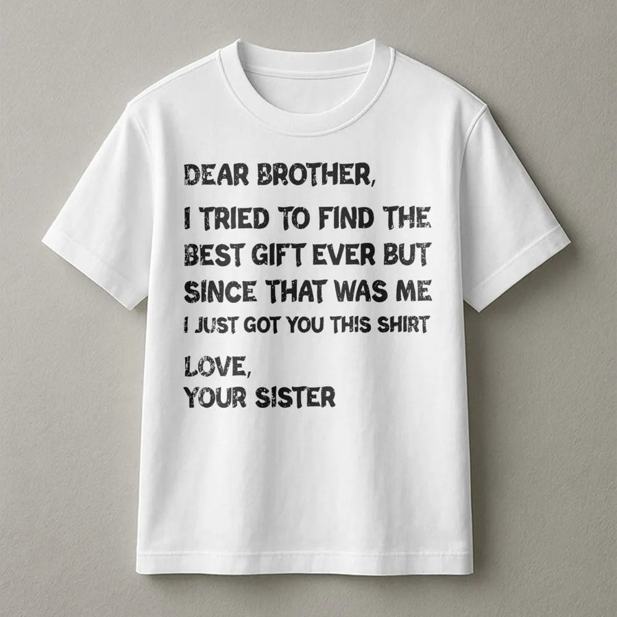 Funny Brother T-Shirt | I Tried To Find The Best Gift Ever Sarcastic Quote | Premium Cotton Tee | Birthday Gift From Sister For Brother