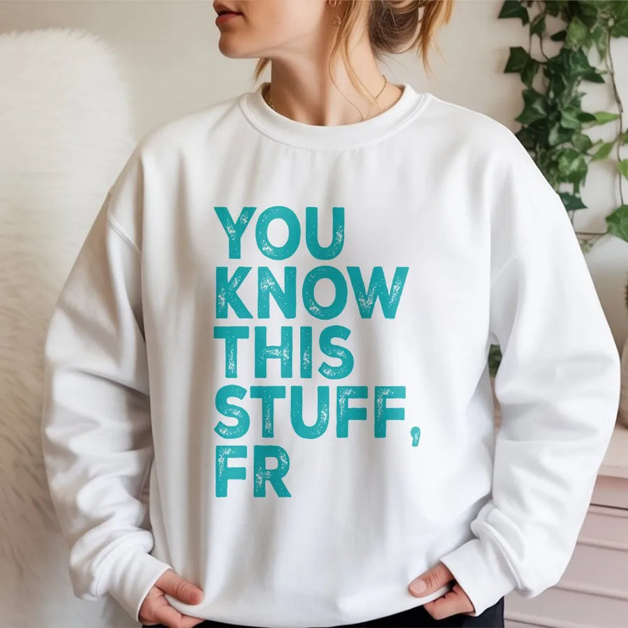 You Know This Stuff FR Sweatshirt | Funny Gen Z Slang Graphic Tee | Premium Soft Cotton | Sarcastic Humor Gift for Meme Lover