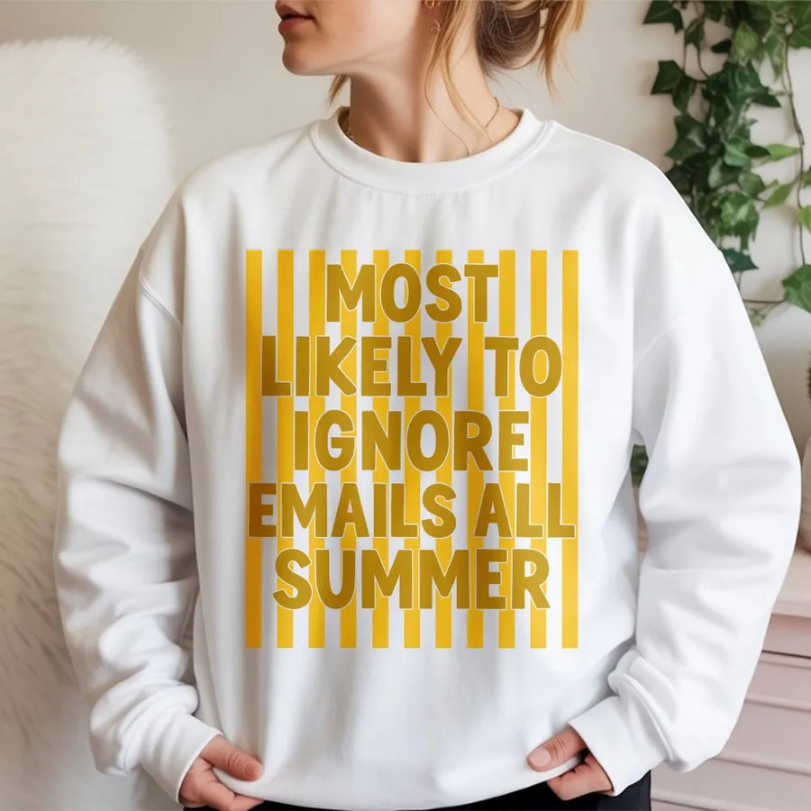 Ignore Emails Sweatshirt | Most Likely To Funny Graphic Tee | Premium Cotton Shirt | Gift for Coworker Teacher Summer Vacation