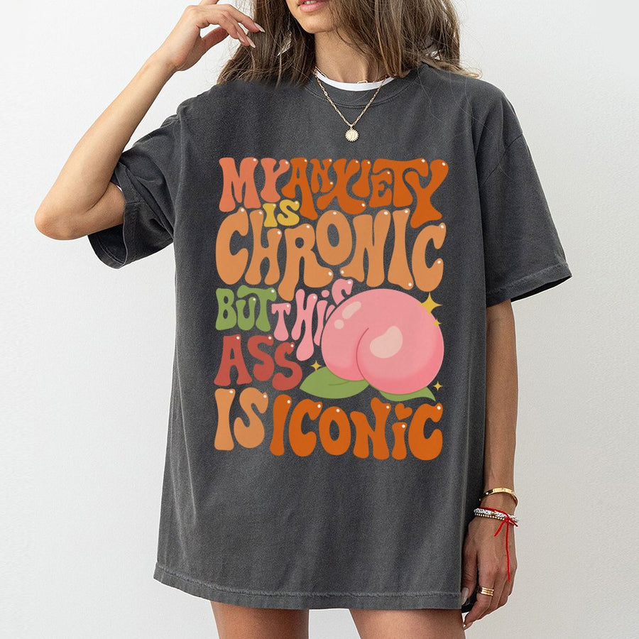 My Anxiety Is Chronic But This Ass Is Iconic T-Shirt | Funny Retro Sarcastic Quote | 100% Cotton Premium Tee | Sassy Gift For Her & Gym Lovers