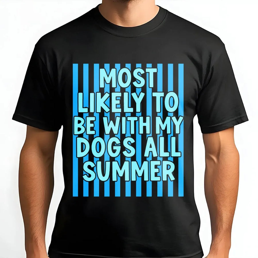 Funny Dog Lover T-Shirt | Most Likely To Be With My Dogs All Summer Sweatshirt | Premium Cotton Blend | Unisex Gift for Dog Mom or Dad