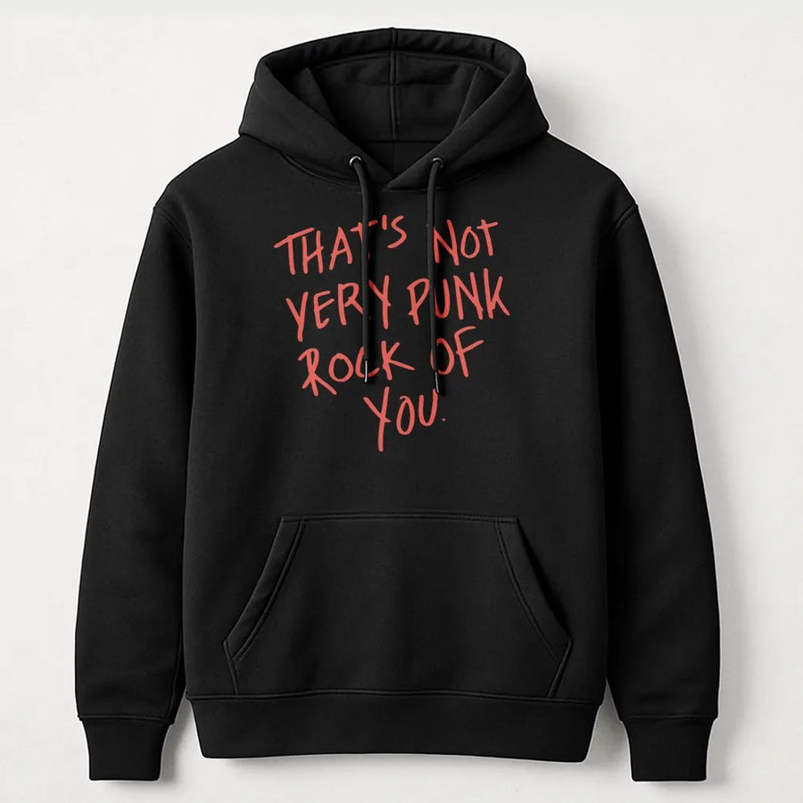 That's Not Very Punk Rock Of You Hoodie | Retro Music Aesthetic Quote | Premium Cotton Blend Jumper | Edgy Gift For Music Lovers And Musicians