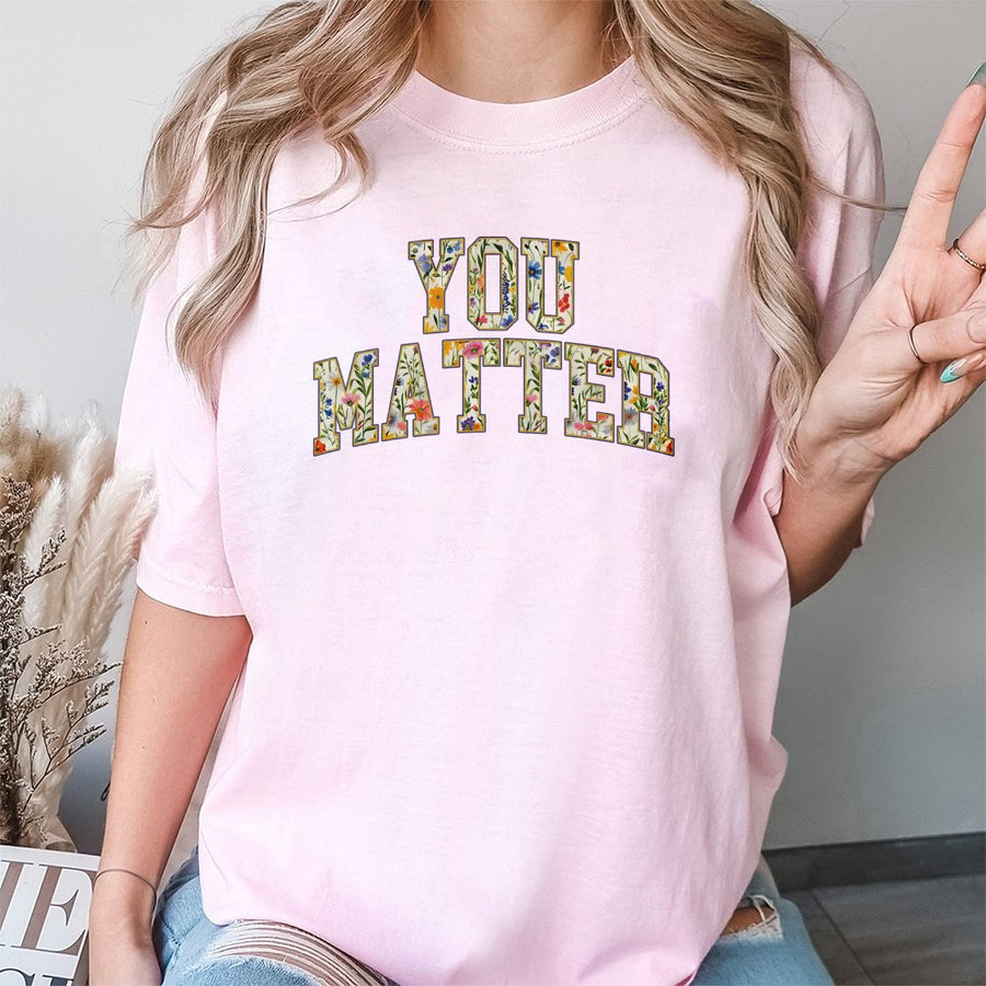 You Matter T-Shirt | Floral Typography Graphic Tee | 100% Cotton Premium Comfort | Mental Health Awareness Gift for Women and Teens