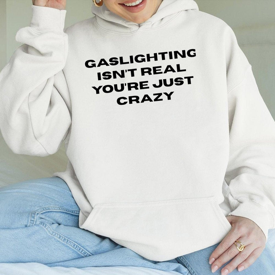 Gaslighting Isn't Real You're Just Crazy Hoodie | Sarcastic Psychology Quote Graphic Sweatshirt | Premium Cotton-Blend | Funny Gift For Him Or Her