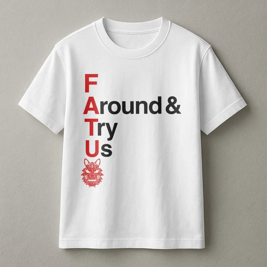 F Around Try Us T-Shirt | FATU Wolf Graphic Sweatshirt | Premium Cotton Blend | Sarcastic Attitude Gift for Men and Women