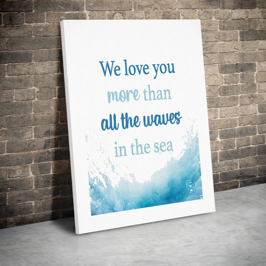 We Love You More Than All The Waves In The Sea | Nautical Nursery Wall Art | Gallery Wrapped Premium Canvas | Meaningful Gift For New Baby Or Parents